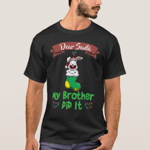 Dear Santa My Brother Did It Siblings Christmas_12 T-Shirt