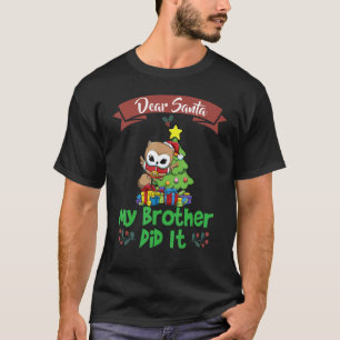 Dear Santa My Brother Did It Siblings Christmas_16 T-Shirt