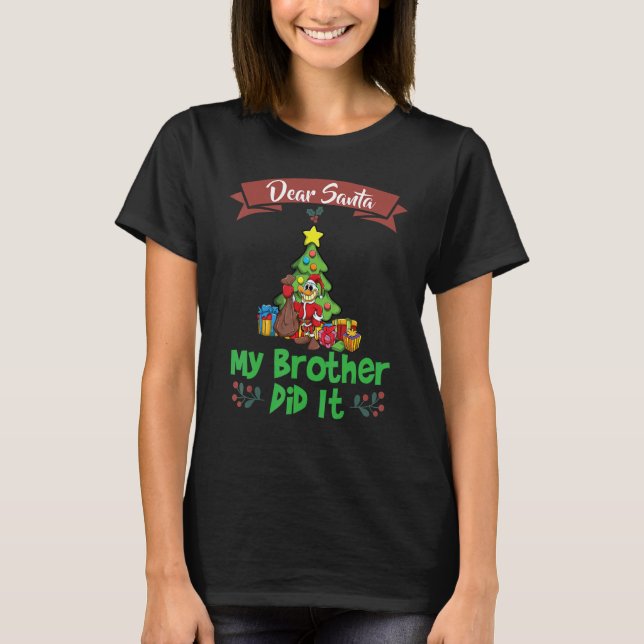 Dear Santa My Brother Did It Siblings Christmas_1 T-Shirt (Front)