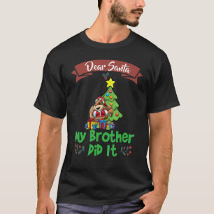 Dear Santa My Brother Did It Siblings Christmas_22 T-Shirt