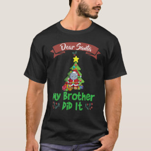 Dear Santa My Brother Did It Siblings Christmas_6 T-Shirt