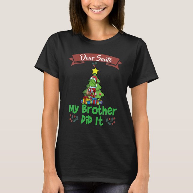 Dear Santa My Brother Did It Siblings Christmas_9 T-Shirt (Front)