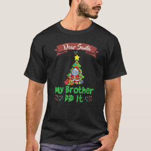 Dear Santa My Brother Did It Siblings Christmas Pr T-Shirt
