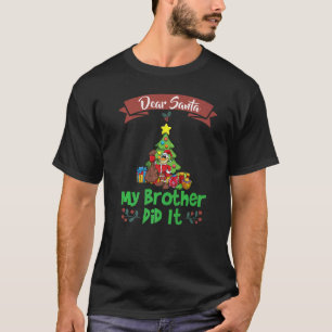 Dear Santa My Brother Did It Siblings Christmas Pr T-Shirt