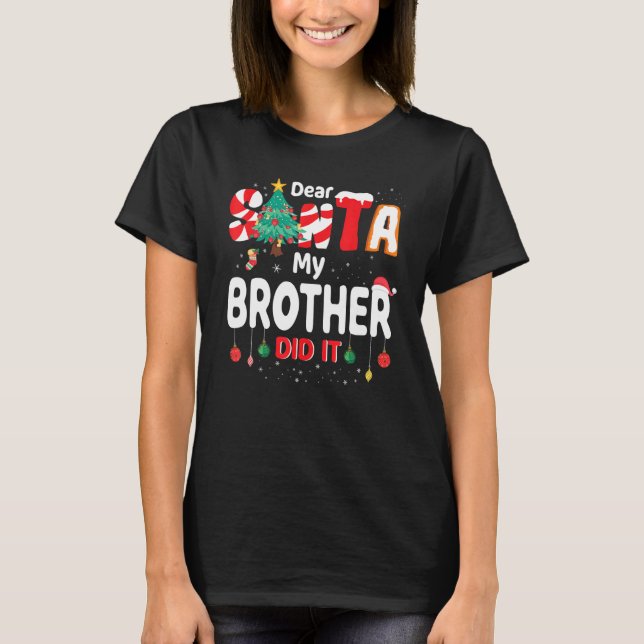 Dear Santa My Brother Did it T-Shirt (Front)