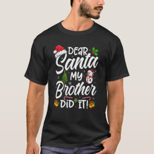 Dear Santa My Brother Did It  Xmas Christmas  Cute T-Shirt