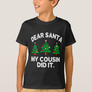 Dear Santa My Cousin Did It Funny Christmas Quote  T-Shirt