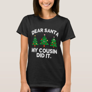 Dear Santa My Cousin Did It Funny Christmas Quote  T-Shirt