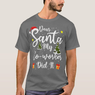 Dear Santa My Coworker Did It Funny Christmas Outf T-Shirt