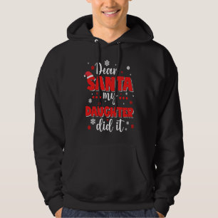 Dear Santa My Daughter Did It Funny Christmas Girl Hoodie