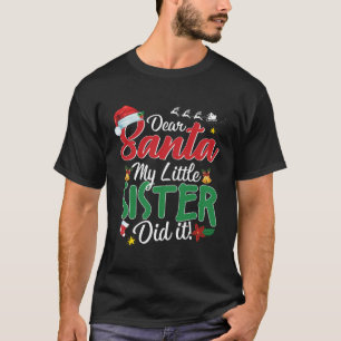 Dear Santa My Little Sister Did It Funny Christmas T-Shirt