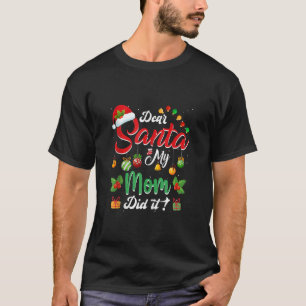 Dear Santa My Mom Did It Funny Team Santa Family C T-Shirt