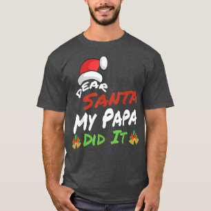 Dear Santa My Papa Did It Family Funny Christmas P T-Shirt