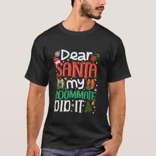 Dear Santa My Roommate Did It Funny Family Xmas Ho T-Shirt