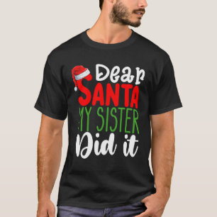 Dear Santa My Sister Did it Family Christmas Holid T-Shirt