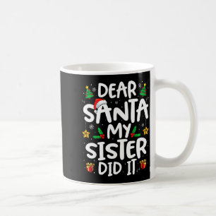 Dear Santa My Sister Did It Funny Christmas Boys G Coffee Mug