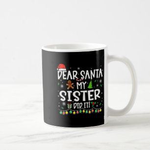 Dear Santa My Sister Did It Funny Christmas Girls Coffee Mug