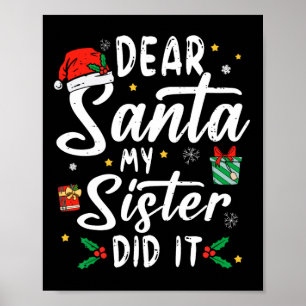 Dear Santa My Sister Did It Girls Kids Boys Fun Ch Poster