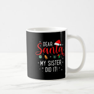 Dear Santa My Sister Did It Girls Kids Boys Funny  Coffee Mug