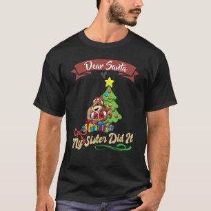 Dear Santa My Sister Did It Siblings Christmas_23 T-Shirt