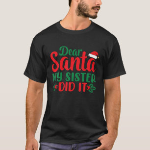 Dear Santa My Sister Did It T-Shirt