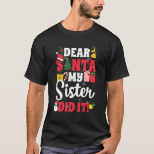 Dear Santa My Sister Dit It  Family Matching Chris T-Shirt