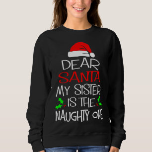 Dear Santa My Sister Is The Naughty One Cute Chris Sweatshirt