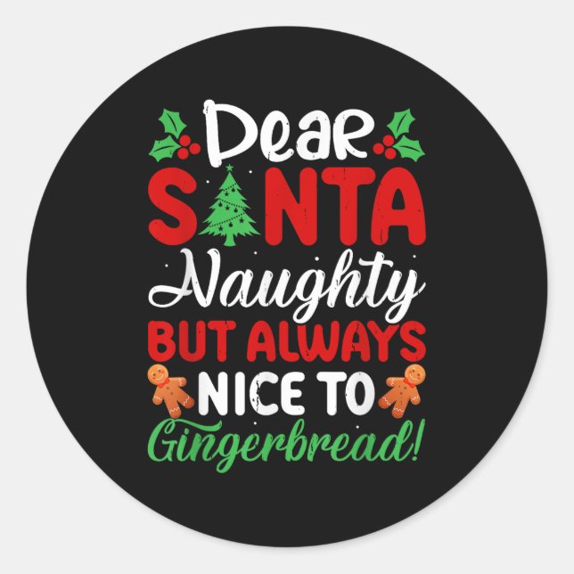 Dear Santa Naughty But Always Nice To Gingerbread! Classic Round Sticker (Front)
