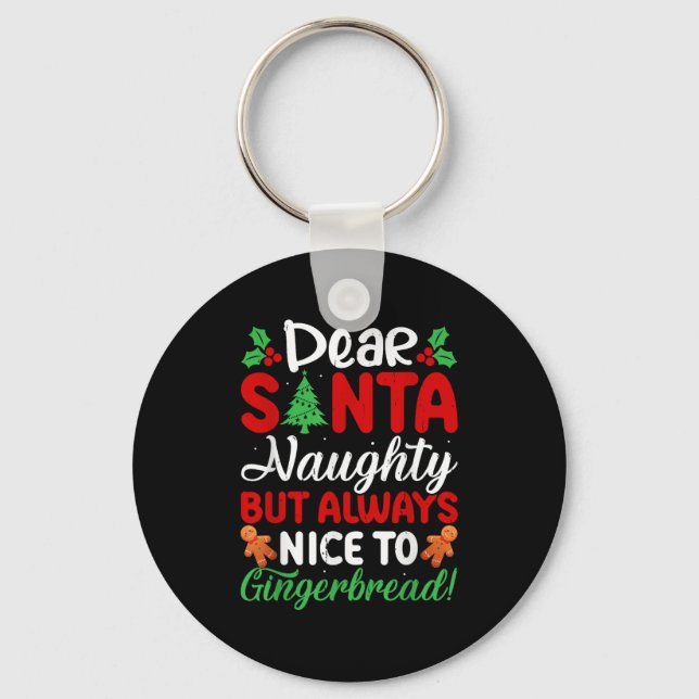 Dear Santa Naughty But Always Nice To Gingerbread! Keychain (Front)