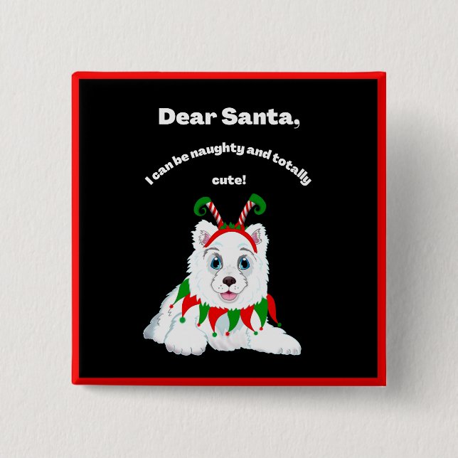 Dear Santa, Naughty but cute Samoyed Elf 2 Inch Square Button (Front)