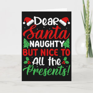 Dear Santa Naughty But Nice To All The ! Card