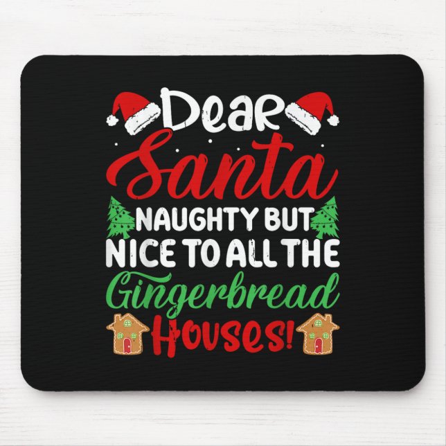Dear Santa Naughty But Nice To All The Gingerbread Mouse Pad (Front)