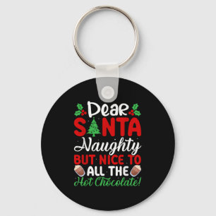 Dear Santa Naughty But Nice To All The Hot Chocola Keychain