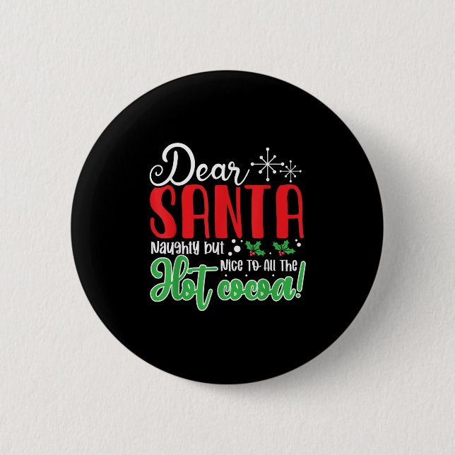 Dear Santa Naughty But Nice To All The Hot Cocoa!  2 Inch Round Button (Front)