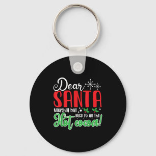 Dear Santa Naughty But Nice To All The Hot Cocoa!  Keychain