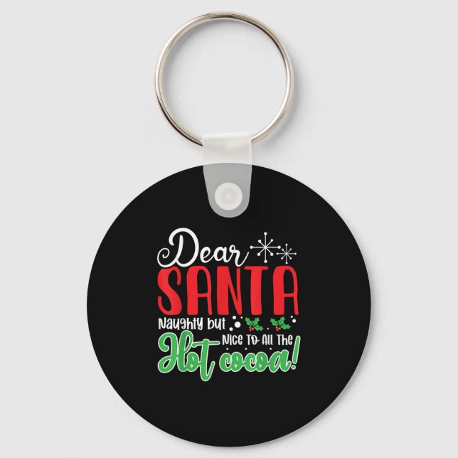 Dear Santa Naughty But Nice To All The Hot Cocoa!  Keychain (Front)