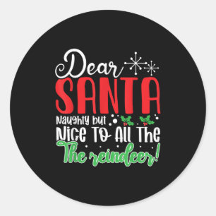 Dear Santa Naughty But Nice To All The Reindeer! F Classic Round Sticker
