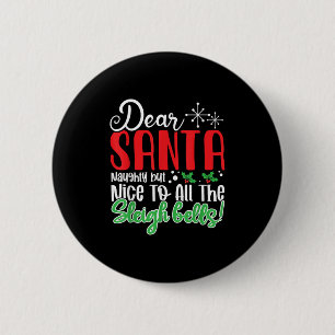 Dear Santa Naughty But Nice To All The Sleigh Bell 2 Inch Round Button