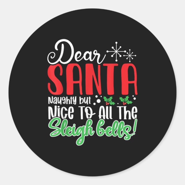 Dear Santa Naughty But Nice To All The Sleigh Bell Classic Round Sticker (Front)
