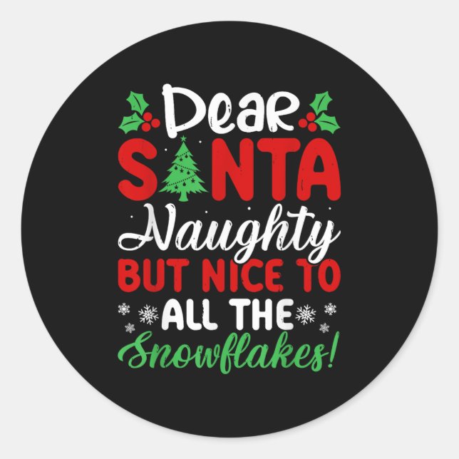 Dear Santa Naughty But Nice To All The Snowflakes! Classic Round Sticker (Front)