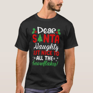 Dear Santa Naughty But Nice To All The Snowflakes  T-Shirt