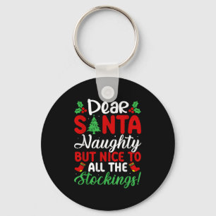 Dear Santa Naughty But Nice To All The Stockings!  Keychain