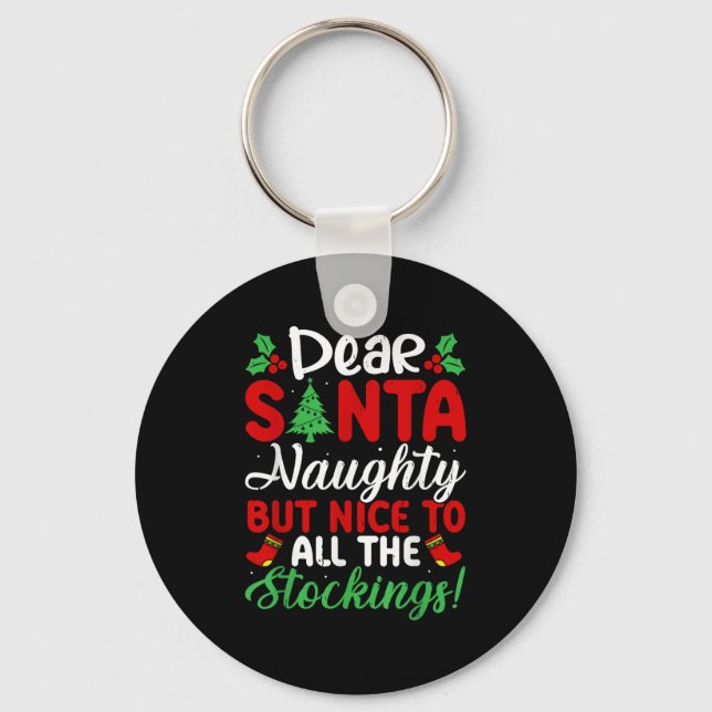 Dear Santa Naughty But Nice To All The Stockings!  Keychain (Front)