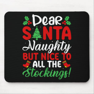 Dear Santa Naughty But Nice To All The Stockings!  Mouse Pad