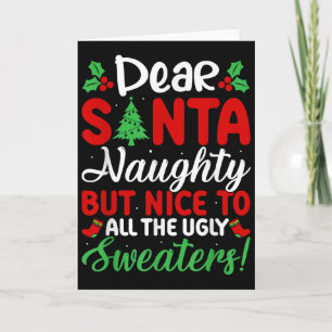 Dear Santa Naughty But Nice To All Ugly Sweaters! Card