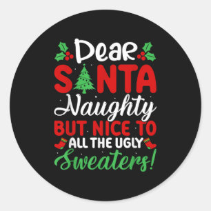 Dear Santa Naughty But Nice To All Ugly Sweaters!  Classic Round Sticker