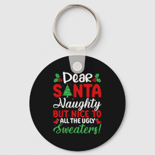 Dear Santa Naughty But Nice To All Ugly Sweaters!  Keychain