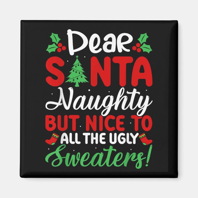 Dear Santa Naughty But Nice To All Ugly Sweaters!  Magnet (Front)