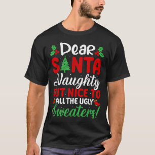 Dear Santa Naughty But Nice To All Ugly Sweaters!  T-Shirt