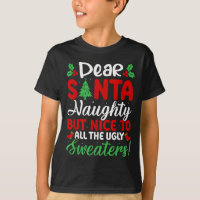 Dear Santa Naughty But Nice To All Ugly Sweaters! 